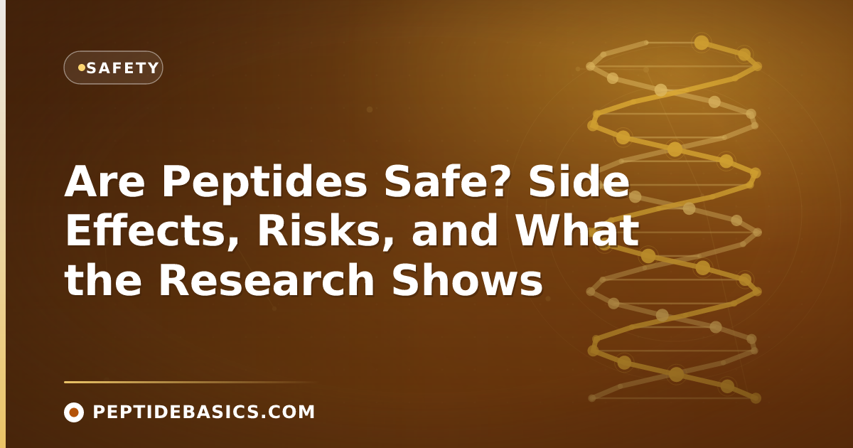 Are Peptides Safe? Side Effects, Risks, and What the Research Shows